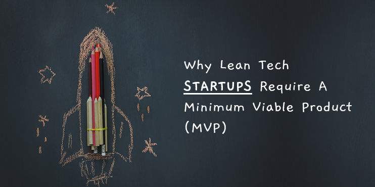 Why-Lean-Tech-Startups-Require-A-Minimum-Viable-Product-(MVP)