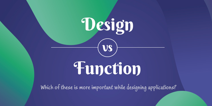 Design-vs-Function-Which-of-these-is-more-important-while-designing-applications
