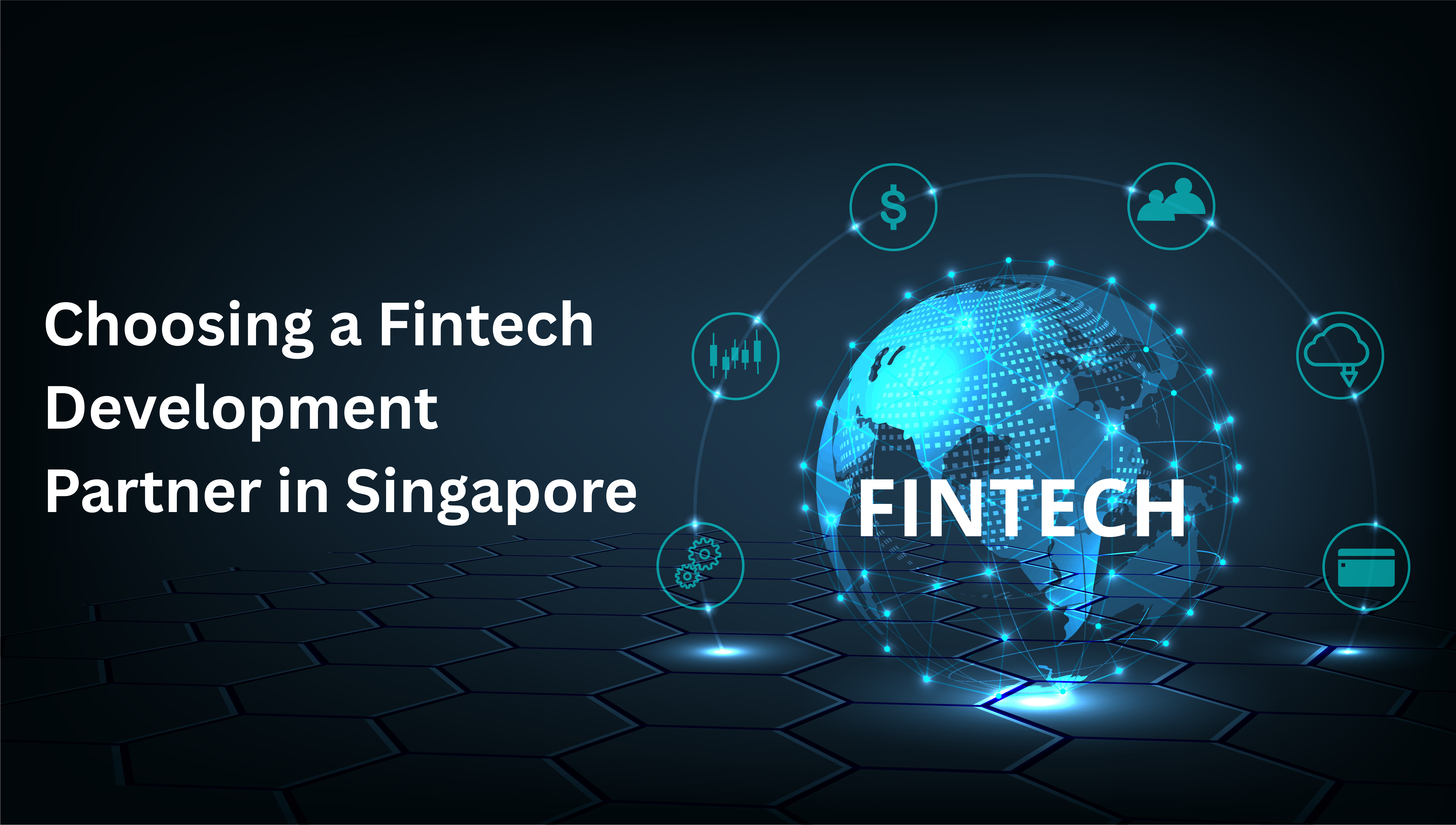 CTO’s Guide to Picking the Right Fintech Development Partner in Singapore